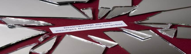 Sujet Destruktivität als not-wendiges Beziehungsangebo